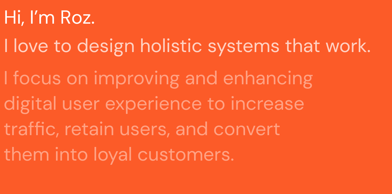 Roz loves to design holistic systems that work, focus on user experience.